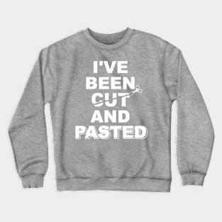 I’ve been cut and pasted Crewneck Sweatshirt